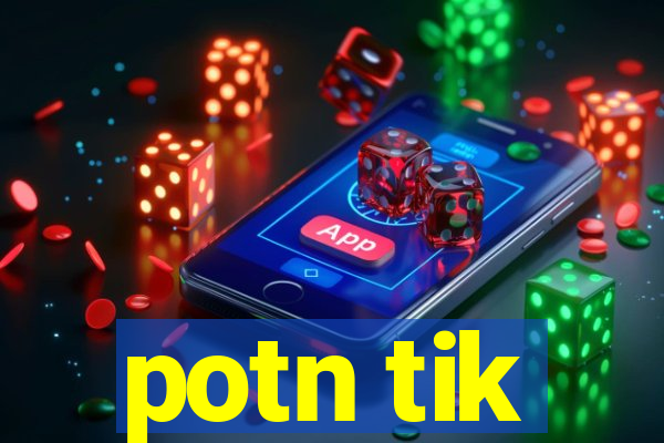 potn tik
